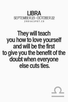 a quote that reads, they will teach you how to love yourself and be the first to give you the benefit of the doubt when everyone else cuts ties