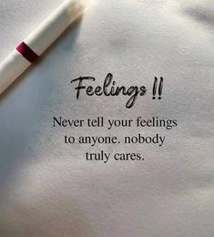 a white piece of paper with writing on it that says feelings never tell your feelings to anyone nobody truly cares