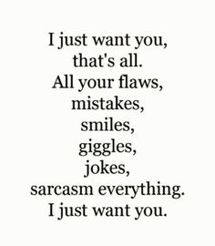 a quote that says i just want you, that's all