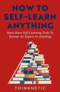 the book cover for how to self - learn anything must have self - learning tools to become an expert in anything