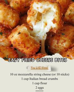 Ingredients\n10 oz mozzarella string cheese\n1 cup Italian bread crumbs\n1 cup flour\nInstructions\nDip cheese in flour. Then coat with Italian bread crumbs. Heat oil and fry until golden brown. Drain excess oil. Serve hot.\nAdd it to your best 20 min meals.\n#CheesyBites #PinterestRecipe #FingerFoods #EasyAppetizers #20MinMeals #FoodieFun Fried Mozzarella Bites, Fried Cheese Bites, 20 Min Meal, Mozzarella Bites, Italian Bread Crumbs, Fried Mozzarella, Fried Cheese, Comfort Casseroles, Grandma's Kitchen