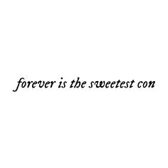 the words forever is the sweetest cont are written in black on a white background