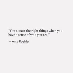 the quote you attract the right things when you have a sense of who you are