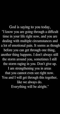 a black and white photo with the words god is saying to you today i know you are going through a difficult time in your life