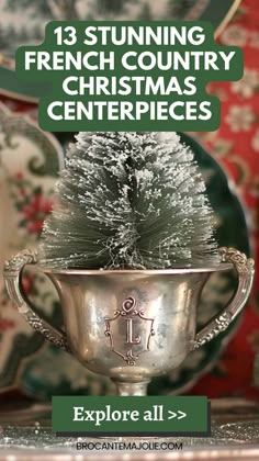 a silver cup with a christmas tree in it and the words 13 stunning french country christmas centerpieces