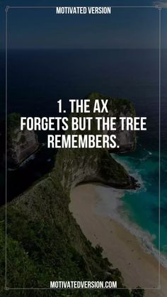 the text reads, 1 the ax forgets but the tree remembers motivational version