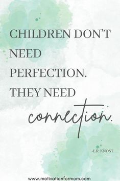 a quote that says children don't need perfectionion they need connection