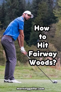 a man playing golf with the words how to hit fairway woods?