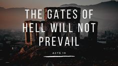 the gates of hell will not prevail acts 19