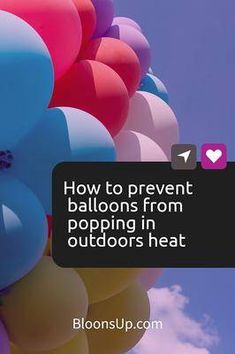 balloons in the sky with text overlay how to prevent balloons from popping in outdoors heat