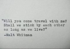 an old typewriter with the words will you come travel with me? shall we stick by each other as long as we live?