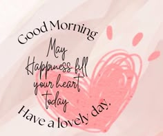 a pink heart with the words good morning may happiness kill your heart today have a lovely day