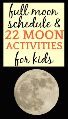 the full moon is shown with text overlaying it that reads, bull moon schedule and 22 moon activities for kids