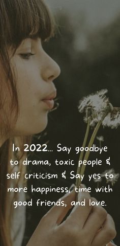 a woman blowing on a dandelion with the caption in 2012 say goodbye to drama, toxic people & self - racism & say yes to more happiness time with good friends and love