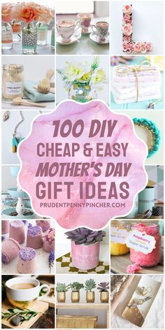 the words, 100 diy cheap and easy mother's day gift ideas are shown