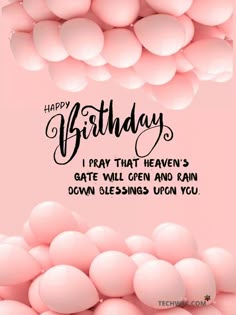 happy birthday card with pink balloons and the words, i pray that heaven's gate will open and rain down blessing upon you