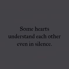 some hearts understand each other even in silentce text on a black and white background