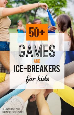 a group of people holding hands with the words 50 games and ice - breakers for kids