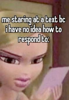 a girl with long blonde hair looking at the camera and saying, me staring at a text bc i have no idea how to respond to respond to