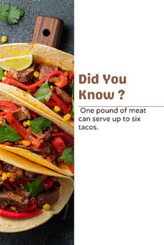 two tacos with meat, peppers and corn are on a plate that says did you know? one pound of meat can serve up to six tacos