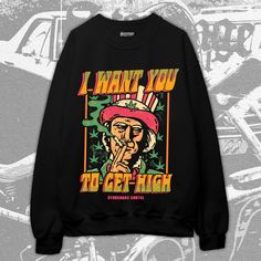 I Want You To Get High Unisex Sweatshirt, Uncle Sam Smoking Weed Funny Vintage Illustration Hipster Unisex Sweatshirt. Funny Front Print Top For Streetwear, Funny Front Print Tops For Streetwear, Funny Winter Sweatshirt For Streetwear, Funny Winter Streetwear Tops, Funny Black Graphic Print Sweatshirt, Funny Print Long Sleeve Sweatshirt For Streetwear, Funny Print Cotton Sweatshirt For Streetwear, Funny Relaxed Fit Streetwear Top, Cotton Sweatshirt With Funny Print For Streetwear