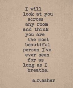 an old typewriter with the words i will look at you across any room and think you are the most beautiful person i've ever seen for as long as i breathe