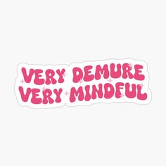 sticker with the words very demure very mindful in pink on white background