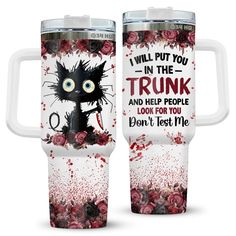 two travel mugs with the words i will put you in the trunk and help people look for you don't lost me