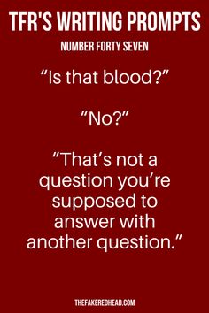 a red background with the words tfr's writing prompts number forty seven is that blood? no? that's not a question you're supposed to