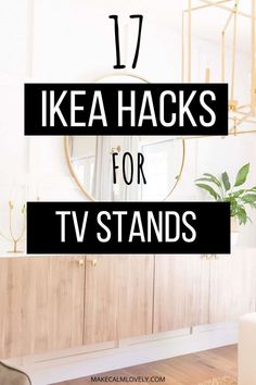 a living room with white walls and wooden cabinets, text overlay reads 17 ikea hacks for tv stands