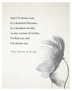 an image of a flower with the words, and i'd choose you in a hundred