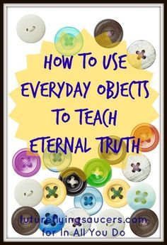 buttons with the words how to use everyday objects to teach eternal truth