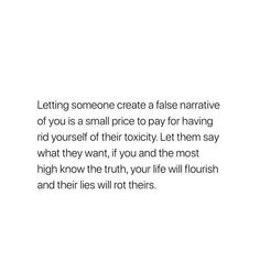 a white background with the words letting someone create a false narrativive of you is a small price to pay for having rid yourself of their