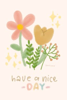 a card with flowers and stars on it that says have an nice day written in the middle