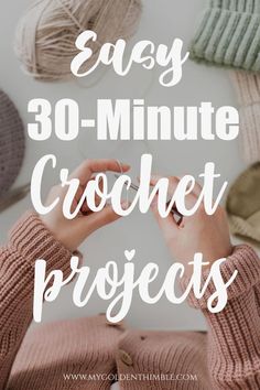 the text easy 30 - minute crochet projects on top of a white background