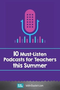 a microphone with the words 10 must - listener podcasts for teachers this summer