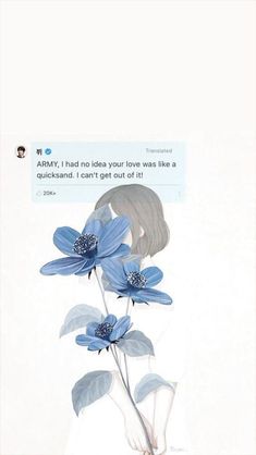 an image of a woman with blue flowers in her hand and the caption says army i had no idea your love is like a quicksand, i can't get out of it