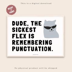 a poster with the words dude, the sickest flex is remembering punct