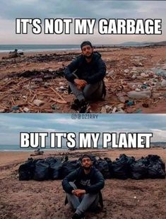 a man sitting on top of a pile of garbage next to the ocean with caption that reads, it's not my garbage but it's my planet