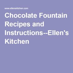 chocolate fountain recipes and instructions - ellen's kitchen