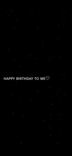 a black background with the words happy birthday to me