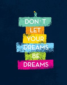 a poster that says don't let your dreams be dreams