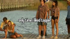 four people standing on a dock with the caption only time i liked copperer