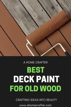 the best deck paint for old wood is an easy way to use it in your home