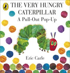 the very hungry caterpillar pull - out pop - up by eric carlie