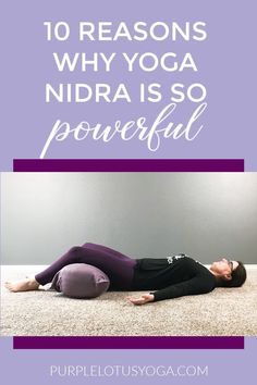 a woman laying on the floor with her arms behind her head and legs crossed, in front of a wall that says 10 reasons why yoga nidra is so powerful