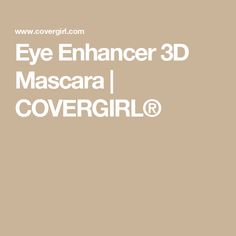 Eye Enhancer 3D Mascara | COVERGIRL® Mascara Covergirl, Tide Detergent, Beauty Over 50, Shade Finder, 3d Mascara, Curling Mascara, Lash Curler, Too Faced Foundation