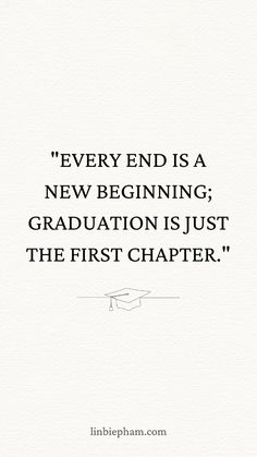 a quote on graduation that reads every end is a new beginning graduation just the first charter