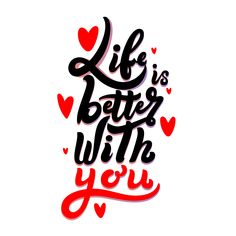 the words life is better with you written in red and black ink on a white background