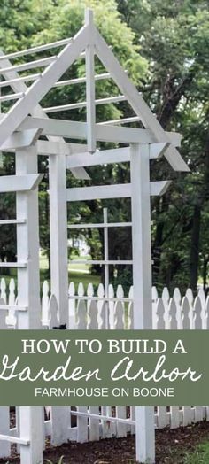 a white picket fence with the words how to build a garden arbor farmhouse on bone